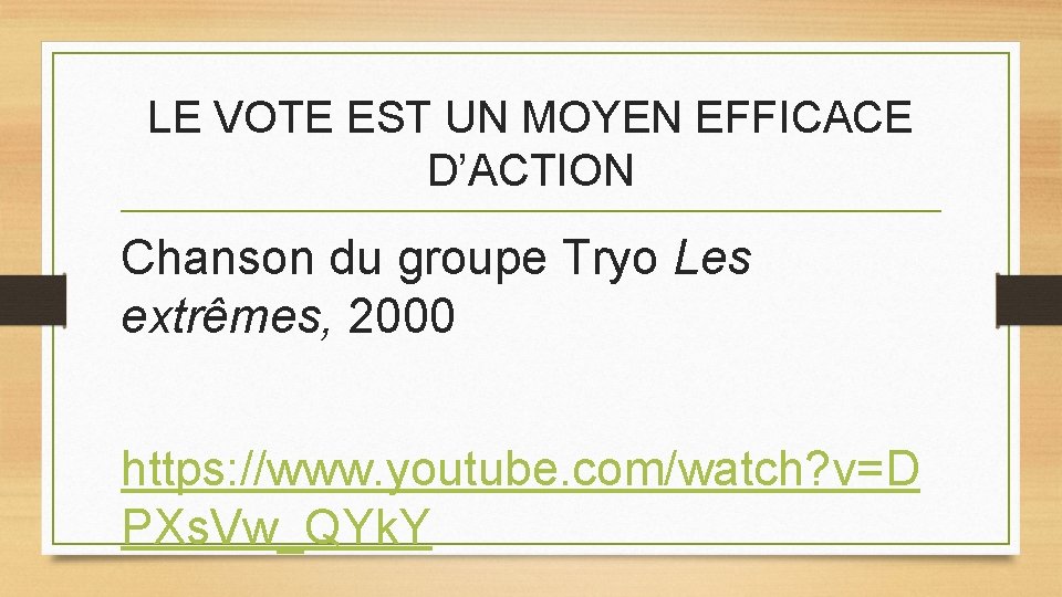 LE VOTE EST UN MOYEN EFFICACE D’ACTION Chanson du groupe Tryo Les extrêmes, 2000