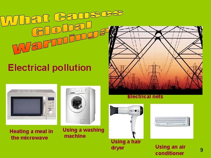 Electrical pollution Electrical nets Heating a meal in the microwave Using a washing machine