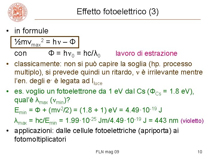 Effetto fotoelettrico (3) • in formule ½mvmax 2 = h – Ф con Ф