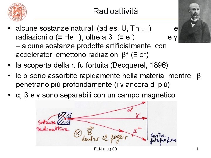 Radioattività • alcune sostanze naturali (ad es. U, Th. . . ) emettono radiazioni