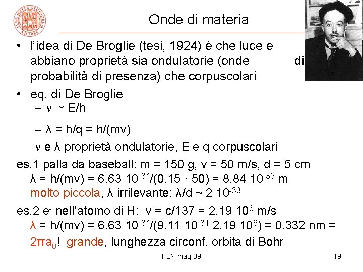 Onde di materia • l’idea di De Broglie (tesi, 1924) è che luce e