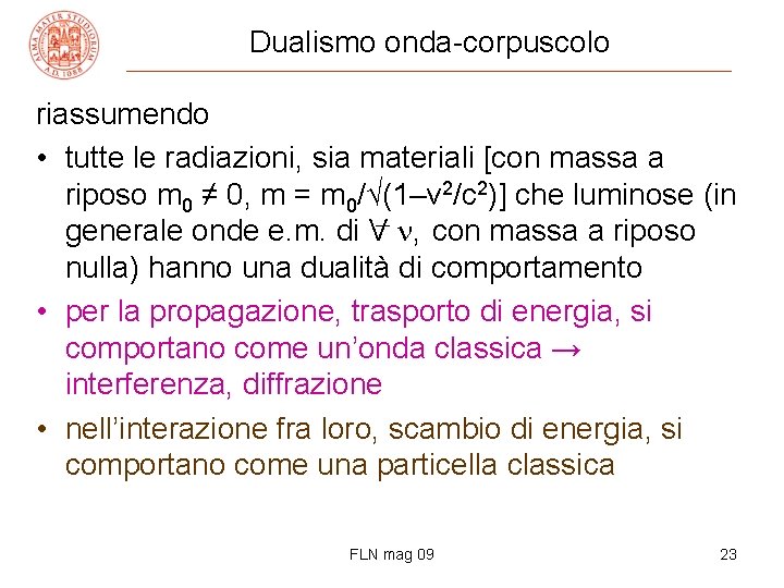 Dualismo onda-corpuscolo riassumendo • tutte le radiazioni, sia materiali [con massa a riposo m