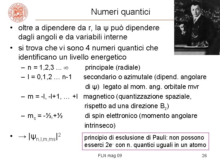 Numeri quantici • oltre a dipendere da r, la ψ può dipendere dagli angoli