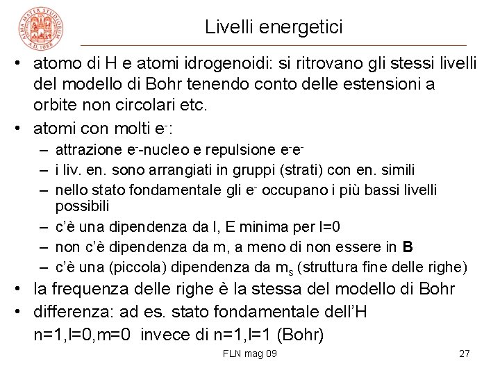 Livelli energetici • atomo di H e atomi idrogenoidi: si ritrovano gli stessi livelli