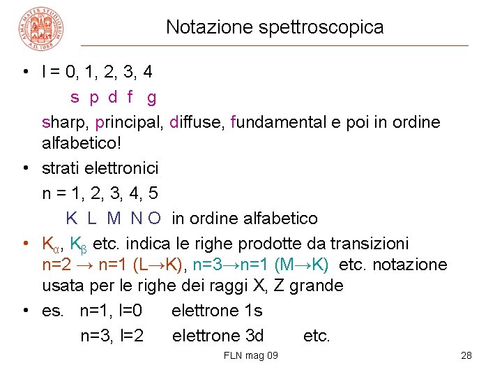 Notazione spettroscopica • l = 0, 1, 2, 3, 4 s p d f