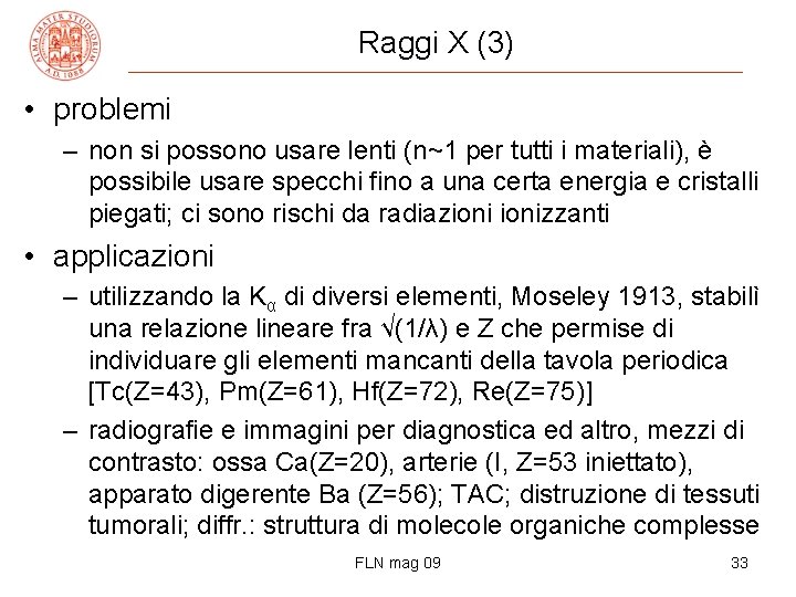 Raggi X (3) • problemi – non si possono usare lenti (n~1 per tutti