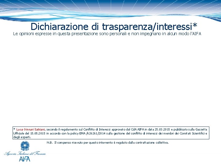 Dichiarazione di trasparenza/interessi* Le opinioni espresse in questa presentazione sono personali e non impegnano