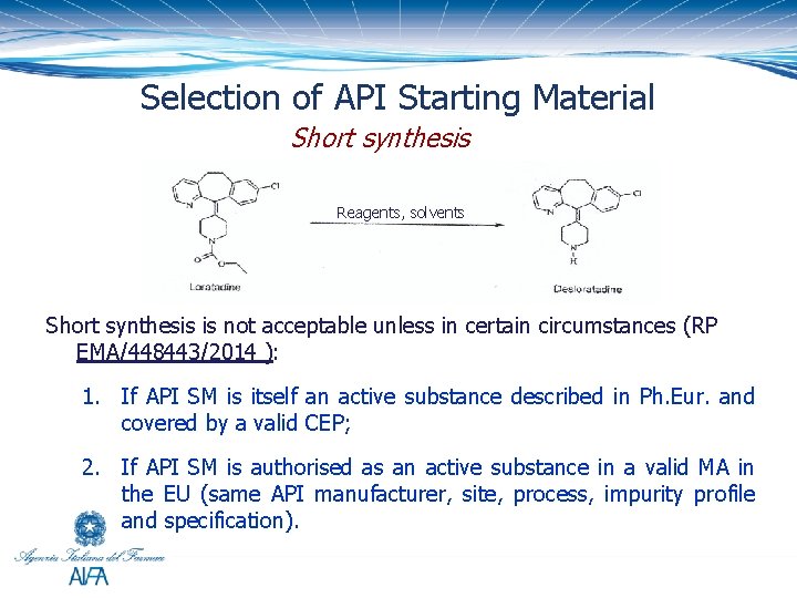 Selection of API Starting Material Short synthesis Reagents, solvents Short synthesis is not acceptable