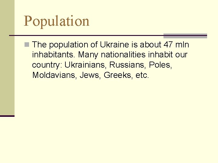 Population n The population of Ukraine is about 47 mln inhabitants. Many nationalities inhabit