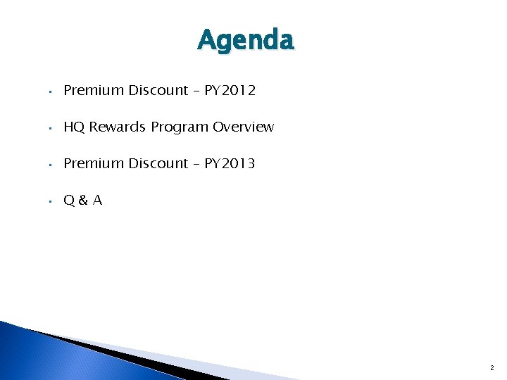 Agenda • Premium Discount – PY 2012 • HQ Rewards Program Overview • Premium