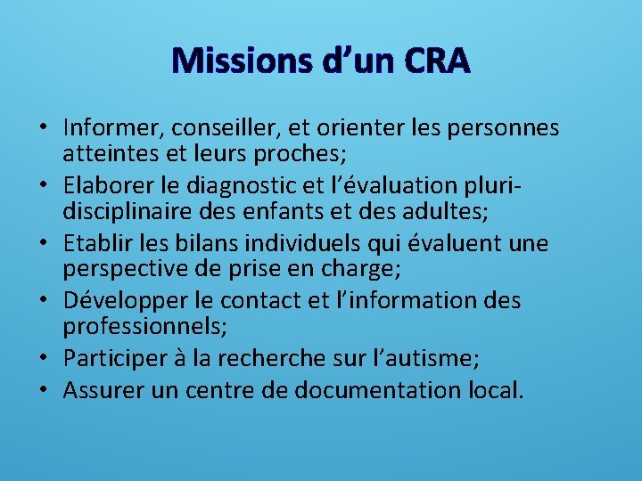 Missions d’un CRA • Informer, conseiller, et orienter les personnes atteintes et leurs proches; Missions d’un CRA • Informer, conseiller, et orienter les personnes atteintes et leurs proches;