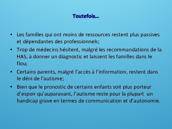 Toutefois… • Les familles qui ont moins de ressources restent plus passives et dépendantes Toutefois… • Les familles qui ont moins de ressources restent plus passives et dépendantes