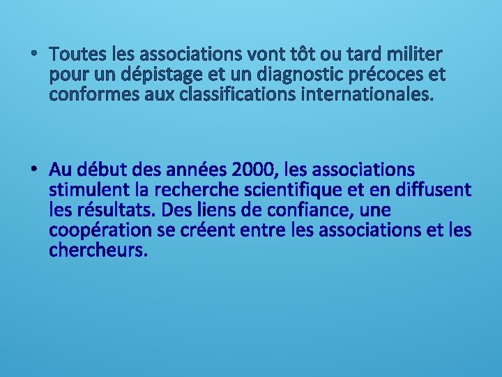 • Toutes les associations vont tôt ou tard militer pour un dépistage et • Toutes les associations vont tôt ou tard militer pour un dépistage et