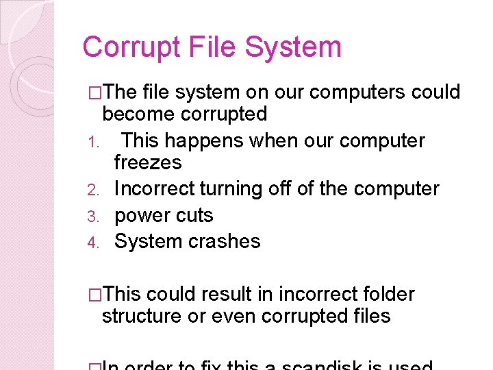 Corrupt File System �The file system on our computers could become corrupted 1. This