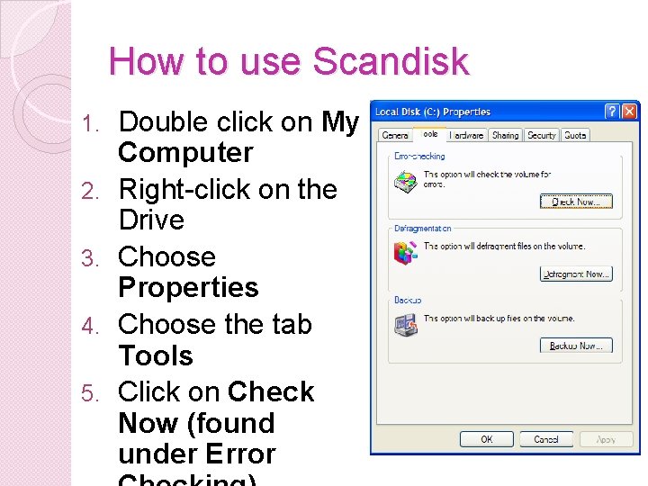 How to use Scandisk 1. 2. 3. 4. 5. Double click on My Computer