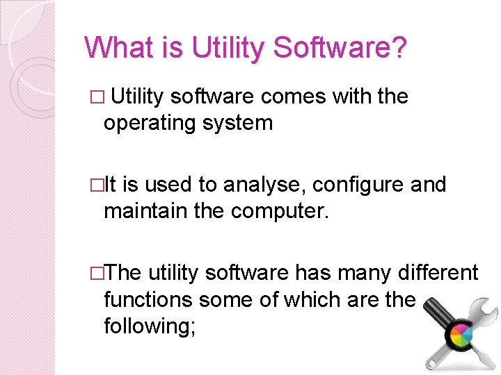 What is Utility Software? � Utility software comes with the operating system �It is