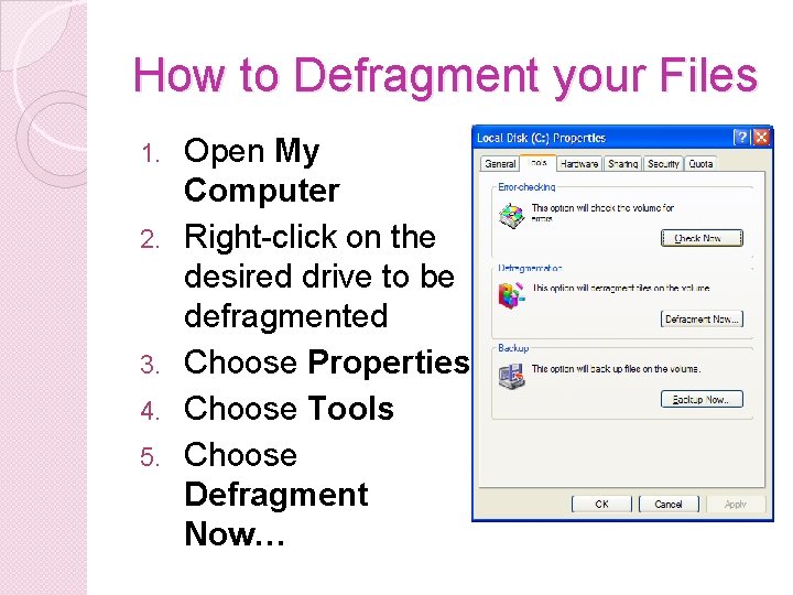 How to Defragment your Files 1. 2. 3. 4. 5. Open My Computer Right-click