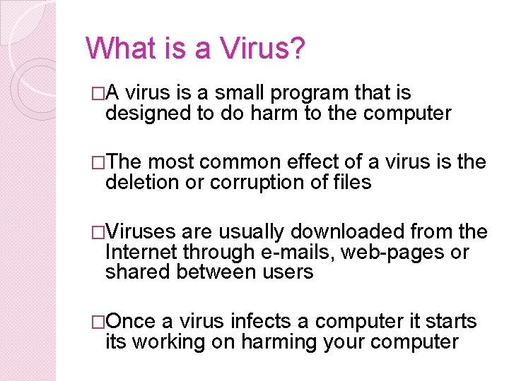 What is a Virus? �A virus is a small program that is designed to