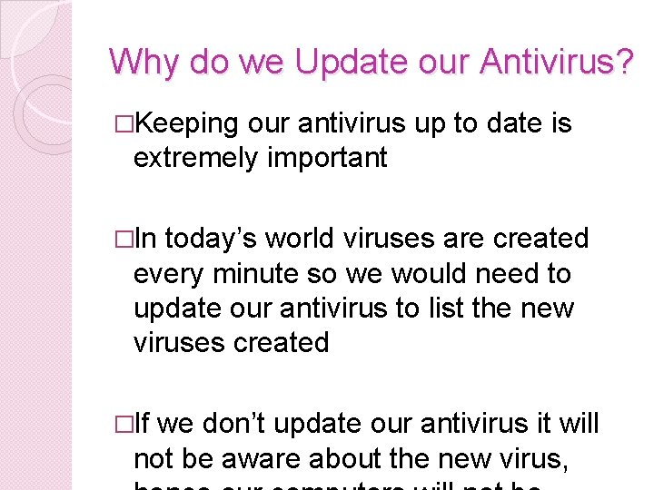 Why do we Update our Antivirus? �Keeping our antivirus up to date is extremely