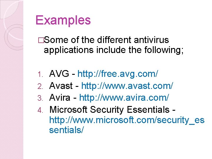 Examples �Some of the different antivirus applications include the following; AVG - http: //free.