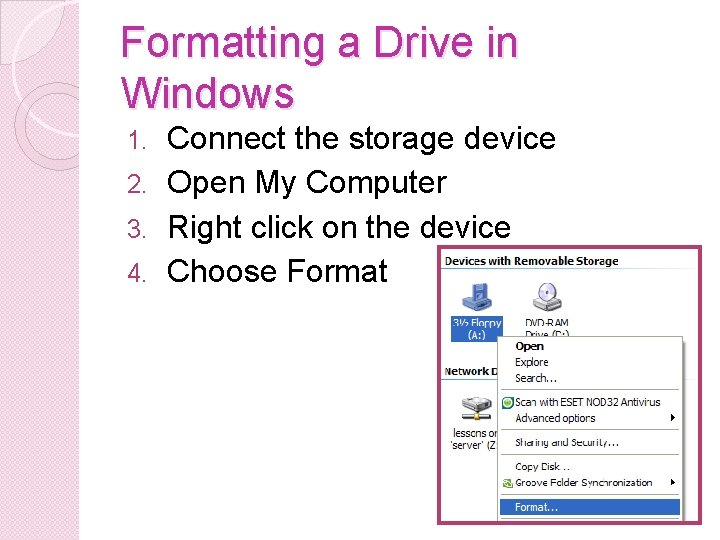 Formatting a Drive in Windows Connect the storage device 2. Open My Computer 3.