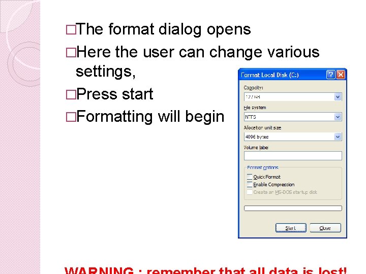 �The format dialog opens �Here the user can change various settings, �Press start �Formatting