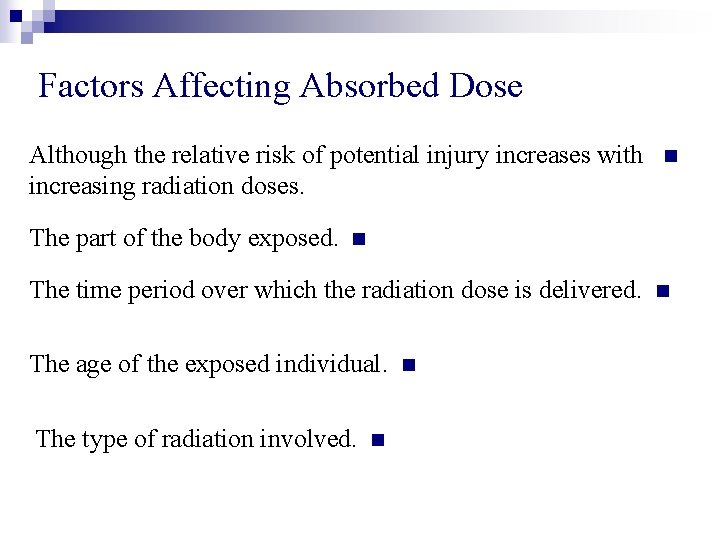 Factors Affecting Absorbed Dose Although the relative risk of potential injury increases with increasing