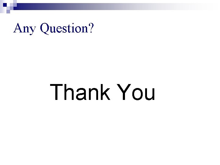 Any Question? Thank You 