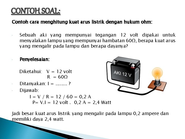 CONTOH SOAL: Contoh cara menghitung kuat arus listrik dengan hukum ohm: Sebuah aki yang