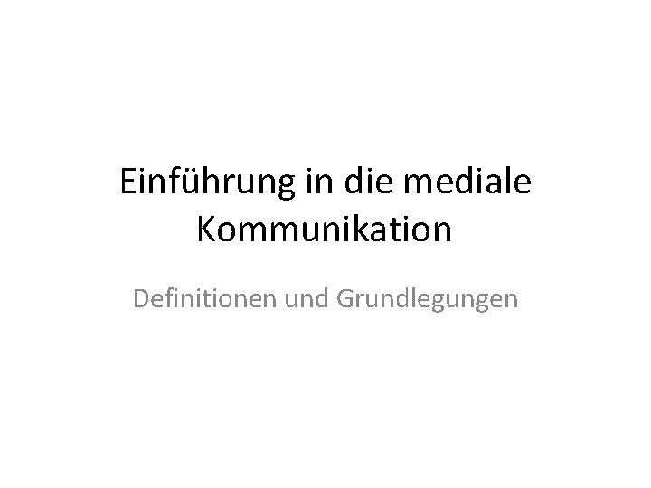 Einführung in die mediale Kommunikation Definitionen und Grundlegungen 