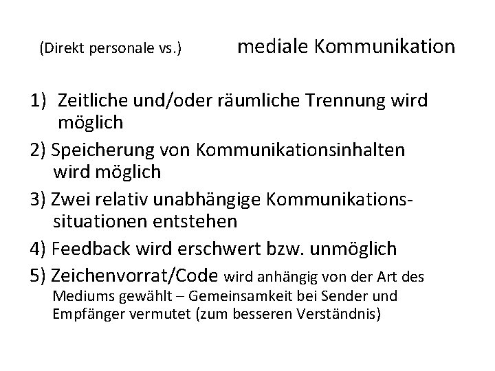 (Direkt personale vs. ) mediale Kommunikation 1) Zeitliche und/oder räumliche Trennung wird möglich 2)