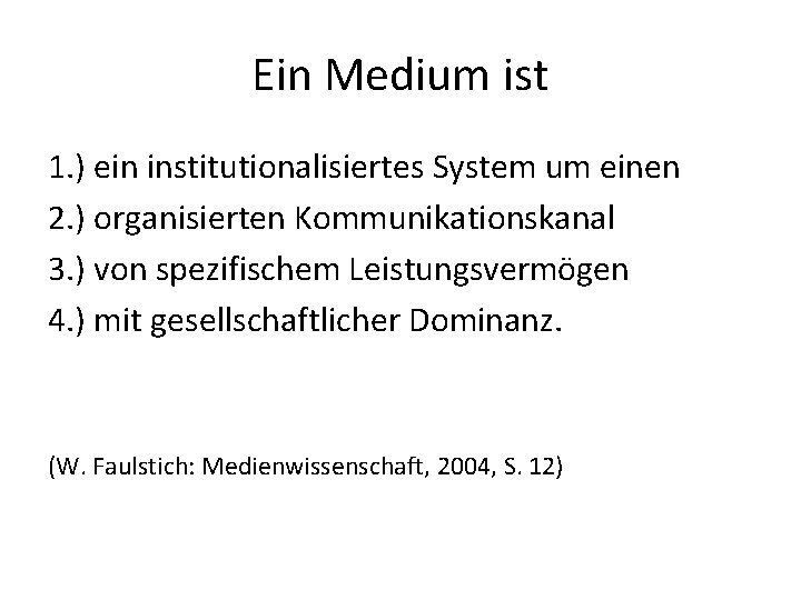 Ein Medium ist 1. ) ein institutionalisiertes System um einen 2. ) organisierten Kommunikationskanal