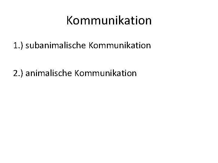 Kommunikation 1. ) subanimalische Kommunikation 2. ) animalische Kommunikation 