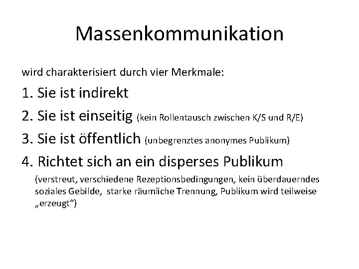 Massenkommunikation wird charakterisiert durch vier Merkmale: 1. Sie ist indirekt 2. Sie ist einseitig