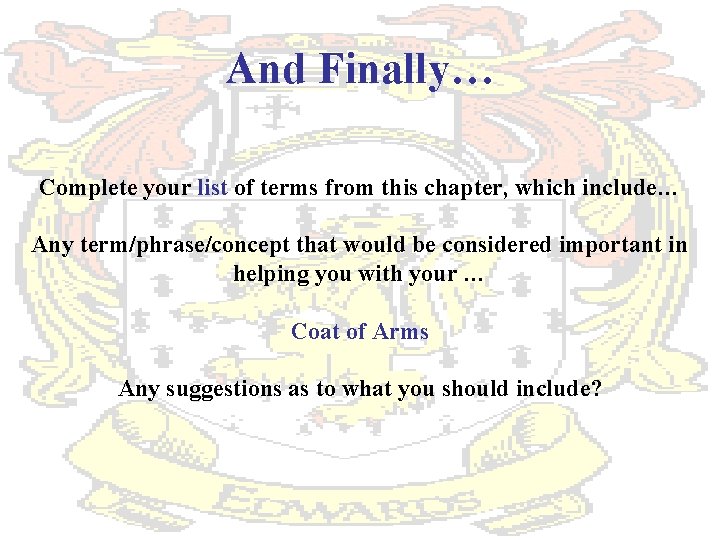 And Finally… Complete your list of terms from this chapter, which include… Any term/phrase/concept