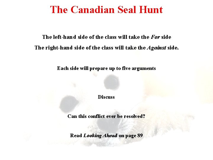 The Canadian Seal Hunt The left-hand side of the class will take the For