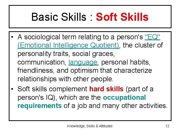 Basic Skills : Soft Skills • A sociological term relating to a person's "EQ"