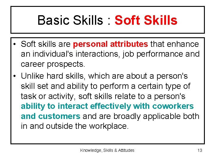 Basic Skills : Soft Skills • Soft skills are personal attributes that enhance an