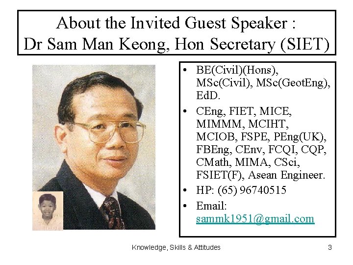 About the Invited Guest Speaker : Dr Sam Man Keong, Hon Secretary (SIET) •