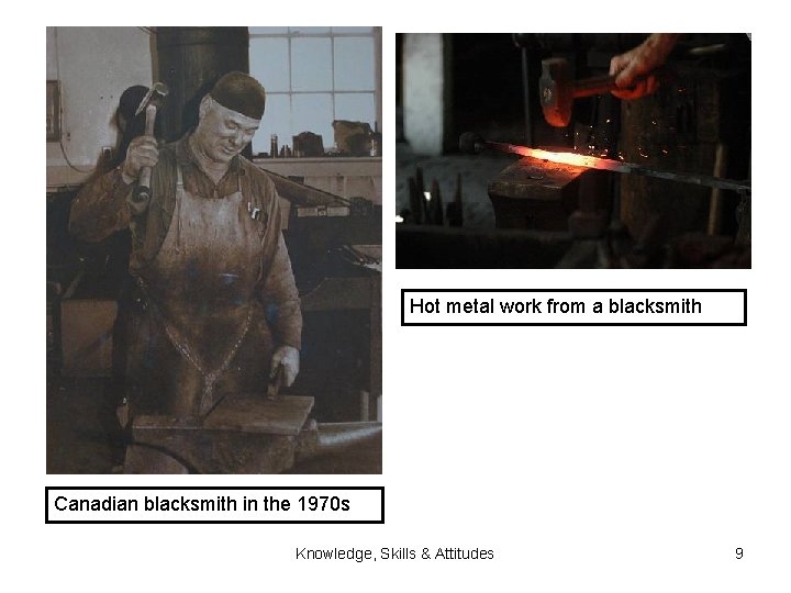 Hot metal work from a blacksmith Canadian blacksmith in the 1970 s Knowledge, Skills