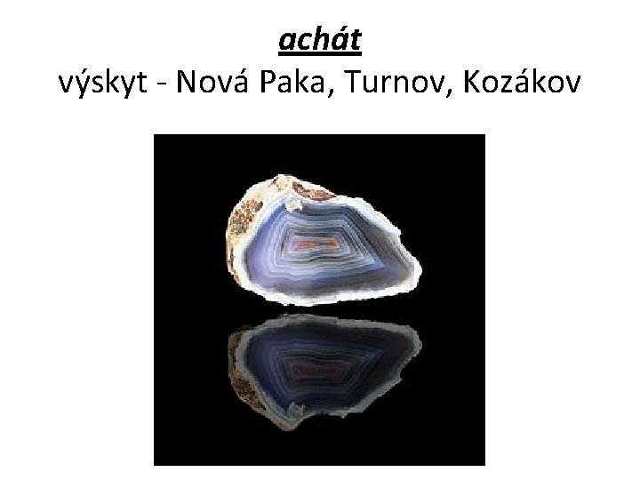 achát výskyt - Nová Paka, Turnov, Kozákov 