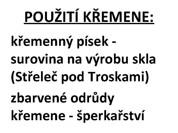 POUŽITÍ KŘEMENE: křemenný písek - surovina na výrobu skla (Střeleč pod Troskami) zbarvené odrůdy