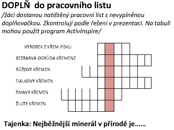 DOPLŇ do pracovního listu /žáci dostanou natištěný pracovní list s nevyplněnou doplňovačkou. Zkontrolují podle DOPLŇ do pracovního listu /žáci dostanou natištěný pracovní list s nevyplněnou doplňovačkou. Zkontrolují podle