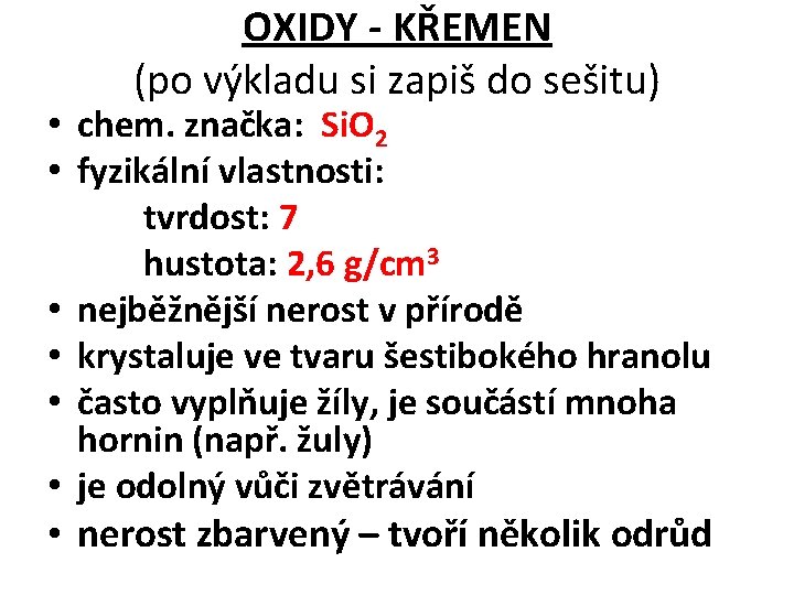 OXIDY - KŘEMEN (po výkladu si zapiš do sešitu) • chem. značka: Si. O OXIDY - KŘEMEN (po výkladu si zapiš do sešitu) • chem. značka: Si. O