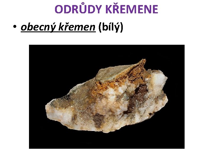 ODRŮDY KŘEMENE • obecný křemen (bílý) 