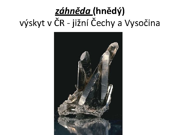 záhněda (hnědý) výskyt v ČR - jižní Čechy a Vysočina 