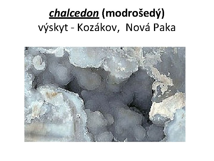 chalcedon (modrošedý) výskyt - Kozákov, Nová Paka 