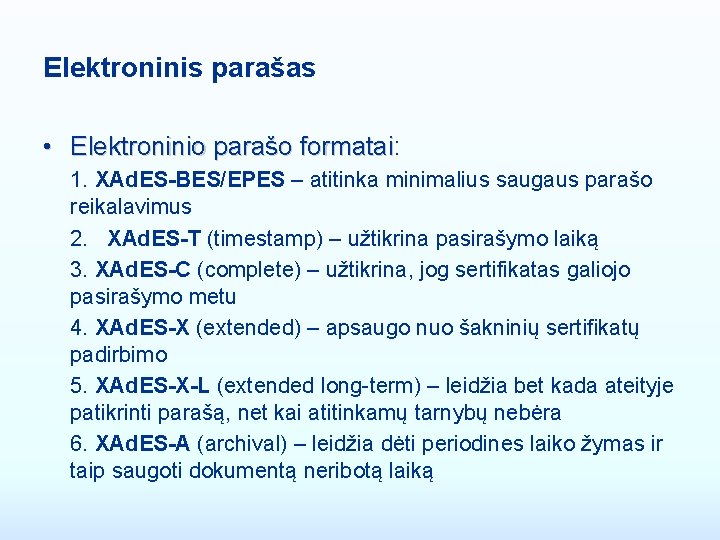 Elektroninis parašas • Elektroninio parašo formatai: Elektroninio parašo formatai 1. XAd. ES-BES/EPES – atitinka