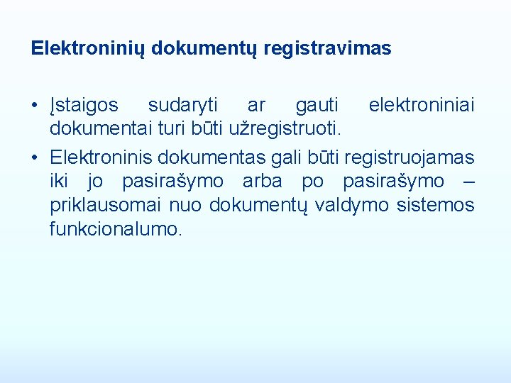 Elektroninių dokumentų registravimas • Įstaigos sudaryti ar gauti elektroniniai dokumentai turi būti užregistruoti. •