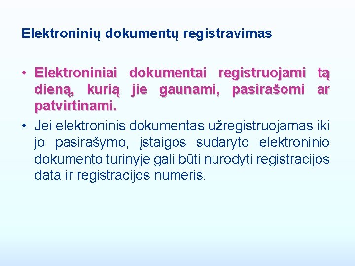 Elektroninių dokumentų registravimas • Elektroniniai dokumentai registruojami tą dieną, kurią jie gaunami, pasirašomi ar